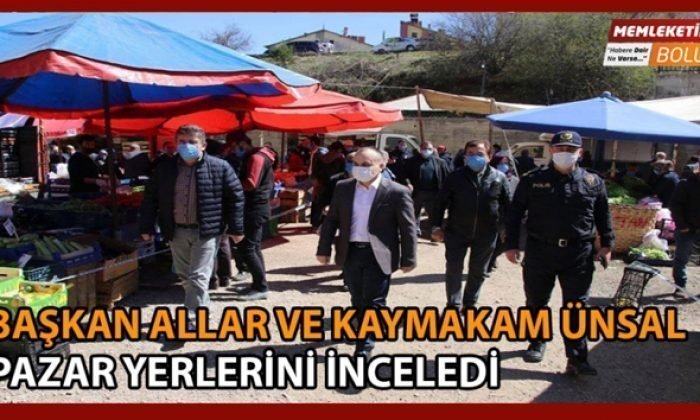 BAŞKAN ALLAR VE KAYMAKAM ÜNSAL PAZAR YERLERİNİ İNCELEDİ