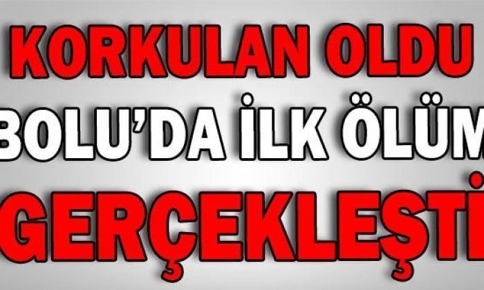 BOLU’DA İLK ÖLÜM GERÇEKLEŞTİ