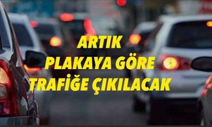 SON DAKİKA! ARAÇLAR PLAKAYA GÖRE TRAFİĞE ÇIKACAK