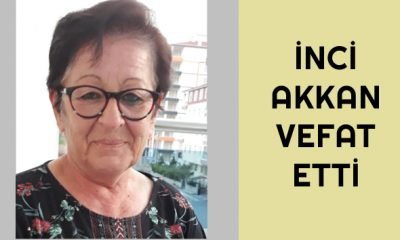 İnci AKKAN Ebediyete Uğurlandı