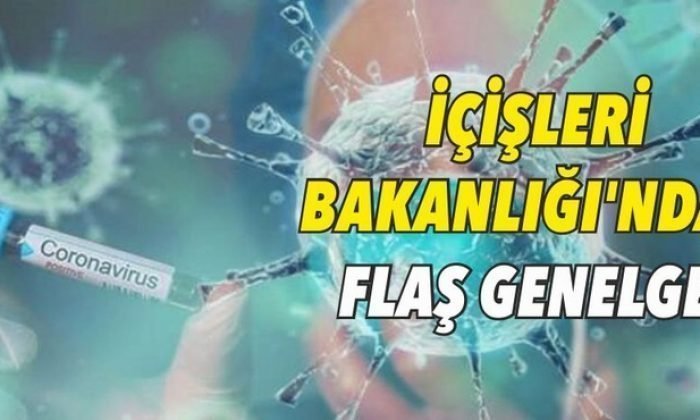 İçişleri Bakanlığı’ndan flaş genelge!