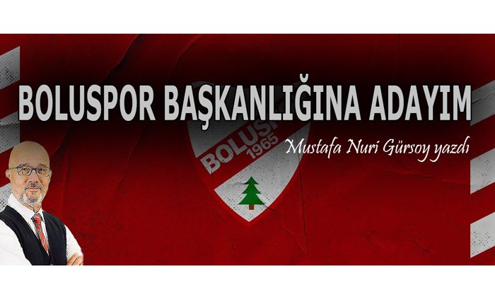 BOLUSPOR BAŞKANLIĞINA ADAYIM