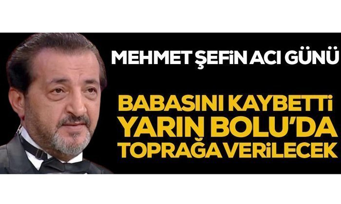 Mehmet Şef babasını kaybetti