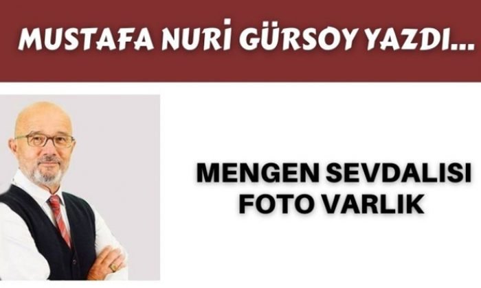 “MENGEN SEVDALISI FOTO VARLIK”