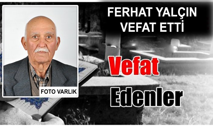 Çayköy’den Ferhat YALÇIN Vefat Etti