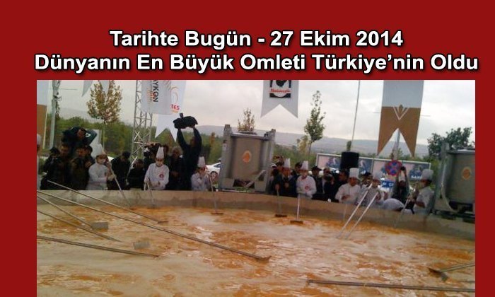 Tarihte Bugün – 27.10.2014 – Dünyanın En Büyük Omleti Türkiye’nin Oldu