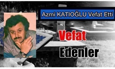 Azmi KATIOĞLU Vefat Etti