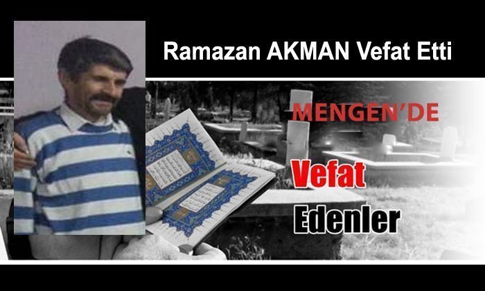 Ramazan AKMAN Vefat Etti
