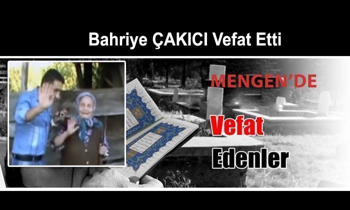 Bahriye ÇAKICI Vefat Etti