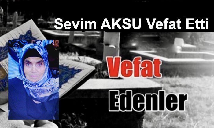 Sevim AKSU Vefat Etti