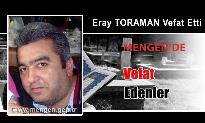 Eray TORAMAN Vefat Etti
