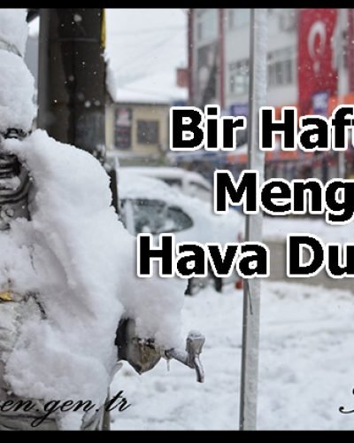 -Mengen Bu Hafta Karlı- İşte Bir Haftalık Hava Durumu