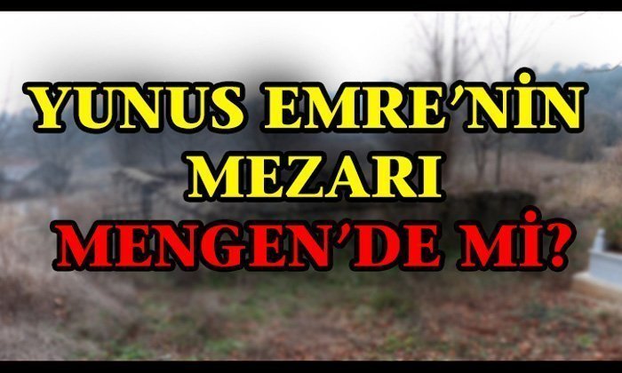 Yunus Emre’nin Mezarı Mengen’de mi?