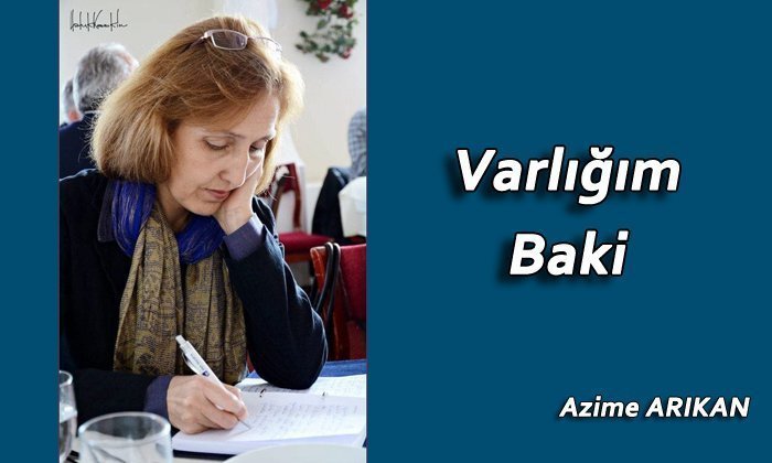 Varlığım Baki – Azime ARIKAN