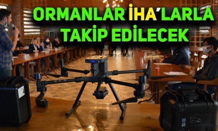 Ormanlar İHA’larla Takip Edilecek