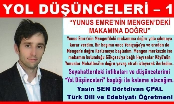 YOL DÜŞÜNCELERİ – 1 “YUNUS EMRE’NİN MENGEN’DEKİ MAKAMINA DOĞRU”