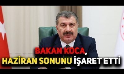 Bakan Koca, Haziran Sonunu İşaret Etti
