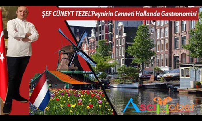 ŞEF CÜNEYT TEZEL – Peynirin Cenneti Hollanda Gastronomisi