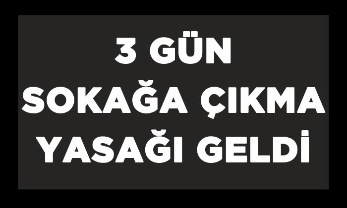 Yeni Sokağa Çıkma Yasağı Kararı Geldi