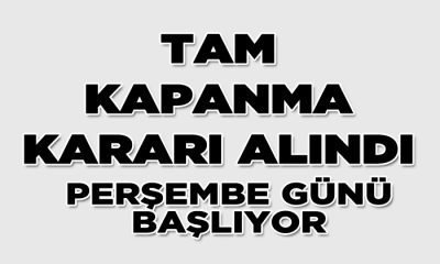 Tam Kapanma Kararı Alındı: 3 Hafta