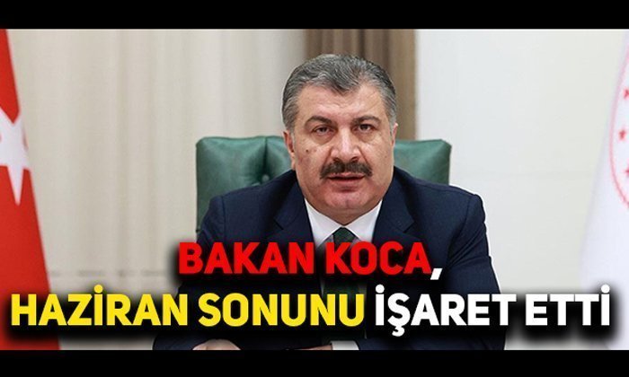 Bakan Koca, Haziran Sonunu İşaret Etti