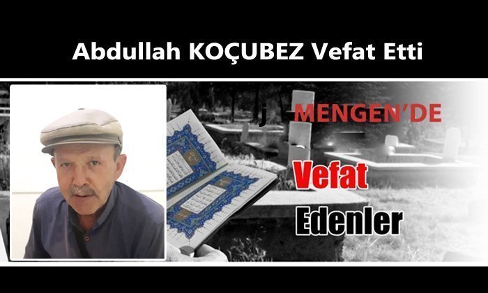 Abdullah KOÇUBEZ Vefat Etti