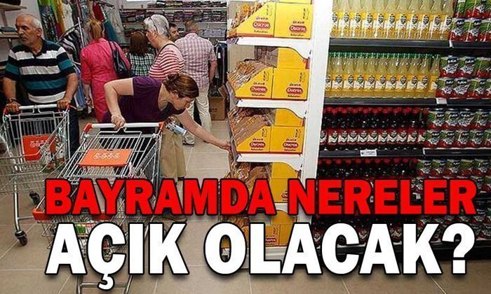 BAYRAMDA AÇIK OLAN YERLER NERELER?