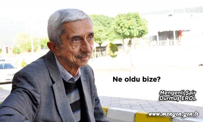 Ne Oldu Bize? – Mengenli Şair Durmuş EROL