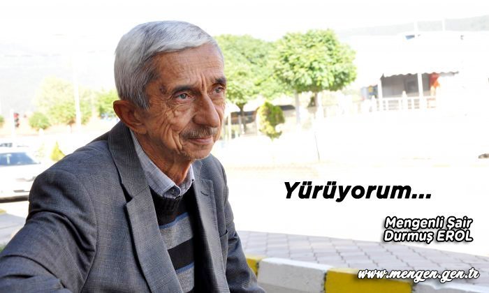 Yürüyorum – Mengenli Şair Durmuş EROL