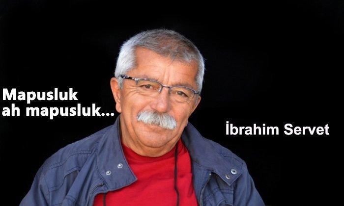 Mapusluk ah mapusluk – İbrahim Servet SEÇKİN