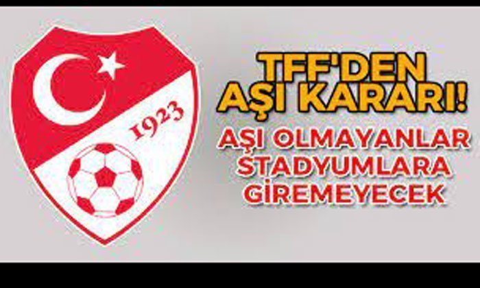 TFF Açıkladı! Aşı Olmayanlar Stadyumlara Giremeyecek