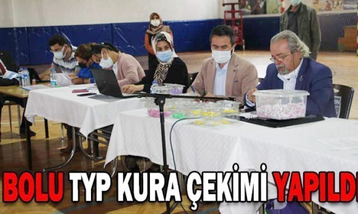BOLU TYP KURA ÇEKİMİ YAPILDI