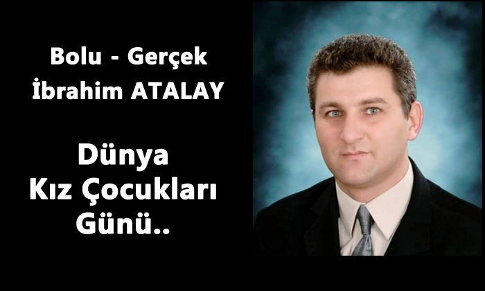 Dünya Kız Çocukları Günü… – İbrahim ATALAY