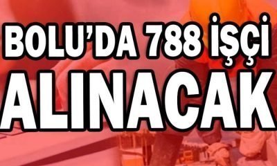 Bolu’da 788 İşçi Alınacak – Detaylar Haberimizde