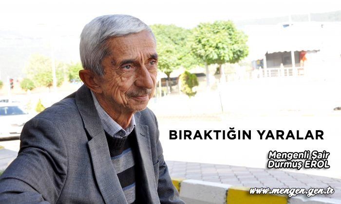 Bıraktığın Yaralar – Mengenli Şair Durmuş EROL
