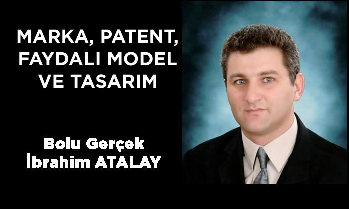 MARKA, PATENT, FAYDALI MODEL VE TASARIM – İbrahim ATALAY