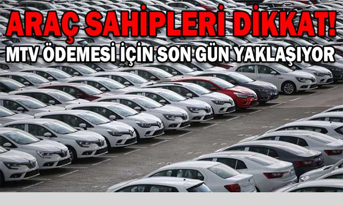 MTV ÖDEMESİ İÇİN SON GÜN YAKLAŞIYOR