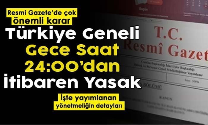 Resmi Gazete’de Yayımlandı! Gece Saat 24:00’dan İtibaren Yasaklandı