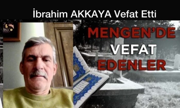 İbrahim AKKAYA Vefat Etti