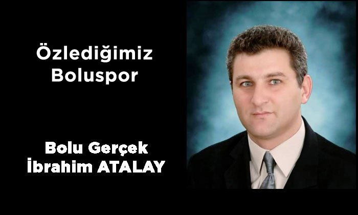 Özlediğimiz Boluspor  –  İbrahim ATALAY