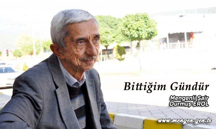 Bittiğim Gündür – Mengenli Şair Durmuş EROL