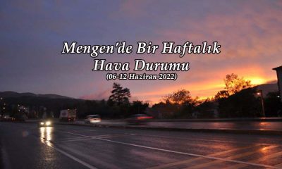 Mengen’de Haftalık Hava Durumu (06-12 Haziran 2022)
