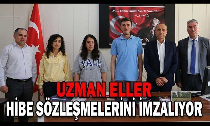 UZMAN ELLER HİBE SÖZLEŞMELERİNİ İMZALIYOR