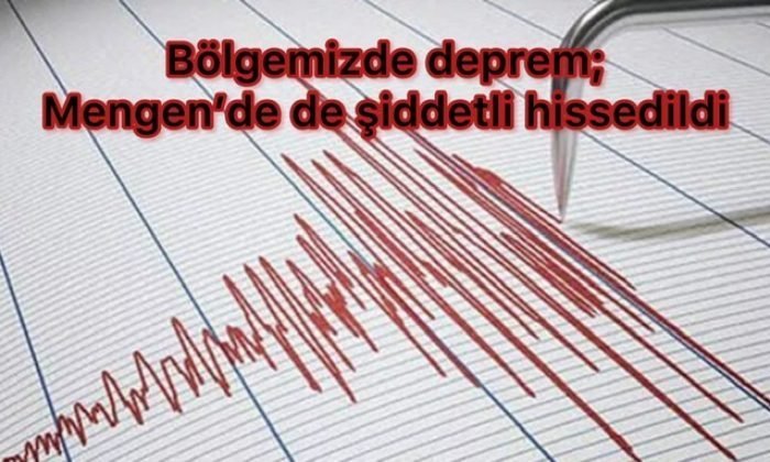 Deprem; Mengen’de de hissedildi