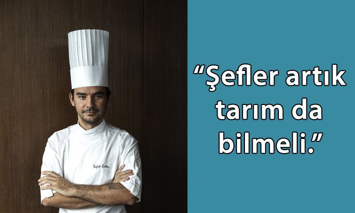 Ödüllü Şef Şafak Erten: “Şefler artık tarım da bilmeli”