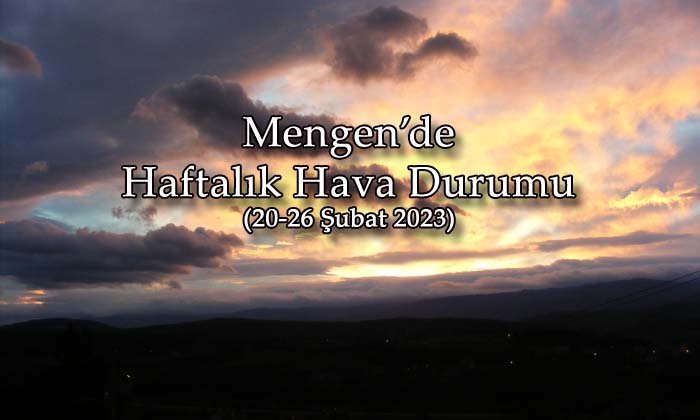 Mengen’de Haftalık Hava Durumu (20-26 Şubat 2023)