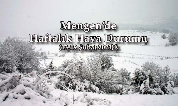 Mengen’de Haftalık Hava Durumu (13-19 Şubat 2023)