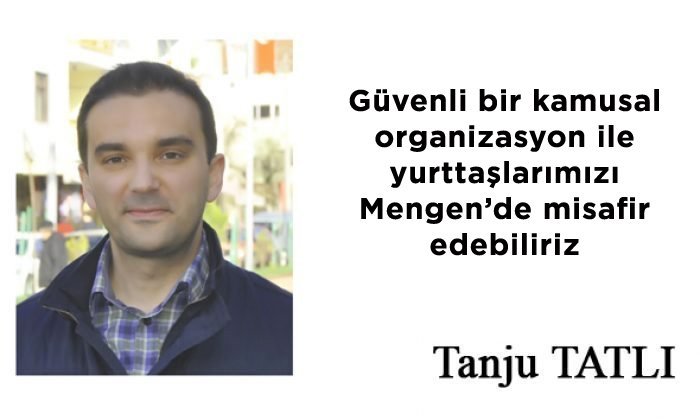 Güvenli bir kamusal organizasyon ile yurttaşlarımızı Mengen’de misafir edebiliriz – Tanju TATLI