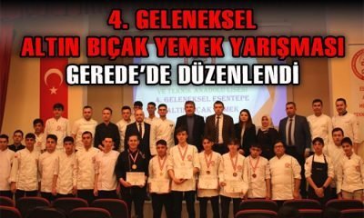 4. GELENEKSEL ALTIN BIÇAK YEMEK YARIŞMASI, GEREDE’DE DÜZENLENDİ
