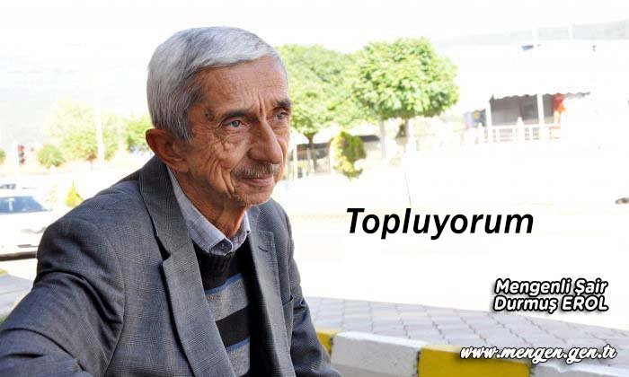Topluyorum – Mengenli Şair Durmuş Erol